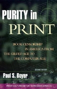 Purity in Print: Book Censorship in America from the Gilded Age to the Computer Age - Boyer, Paul S.