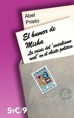 El Humor de Misha: La Crisis del Socialismo Real En El Chiste Politico - Prieto, Abel