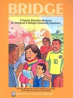 Bridge: Building a Race and Immigration Dialogue in the Global Economy: A Popular Education Resource for Immigrant and Refugee - Cho, Eunice Hyunhye; Paz y. Puente, Francisco Arguelles; Louie, Miriam Ching Yoon