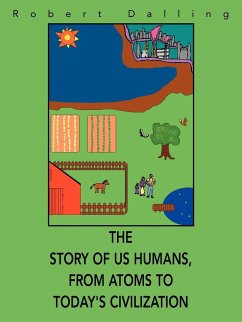 The Story of Us Humans, From Atoms to Today's Civilization - Dalling, Robert