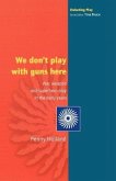WE DON'T PLAY WITH GUNS HERE WE DON'T PLAY WITH GUNS HERE