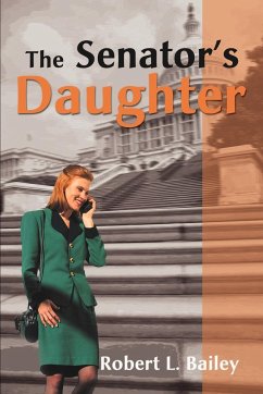 The Senator's Daughter - Bailey, Robert L.