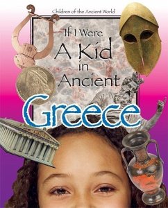 If I Were a Kid in Ancient Greece: Children of the Ancient World - Cobblestone Publishing