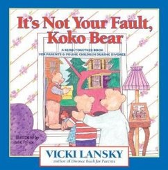 It's Not Your Fault, Koko Bear: A Read-Together Book for Parents and Young Children During Divorce - Lansky, Vicki; Prince, Jane