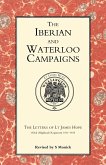 Iberian and Waterloo Campaigns. the Letters of LT James Hope(92nd (Highland) Regiment) 1811-1815