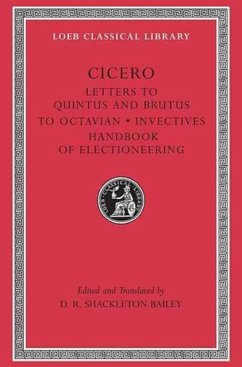 Letters to Quintus and Brutus. Letter Fragments. Letter to Octavian. Invectives. Handbook of Electioneering - Cicero