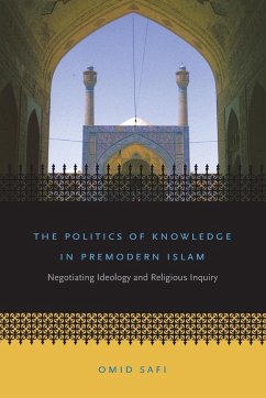 The Politics of Knowledge in Premodern Islam - Safi, Omid