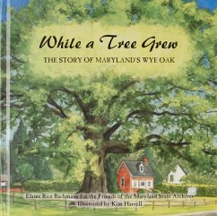 While a Tree Grew, the Story of Maryland's Wye Oak - Bachmann, Elaine Rice