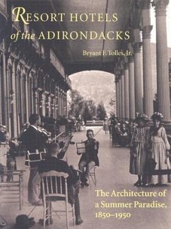 Resort Hotels of the Adirondacks: The Architecture of a Summer Paradise, 1850-1950 - Tolles, Bryant F.