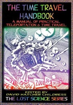 The Time Travel Handbook: A Manual of Practical Teleportation & Time Travel - Childress, David Hatcher