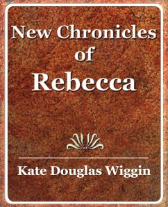 New Chronicles of Rebecca - 1907 - Kate Douglas Wiggin, Douglas Wiggin; Kate Douglas Wiggin