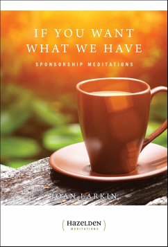 If You Want What We Have: Sponsorship Meditations - Larkin, Joan