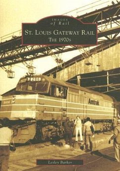 St. Louis Gateway Rail: The 1970s - Barker, Lesley