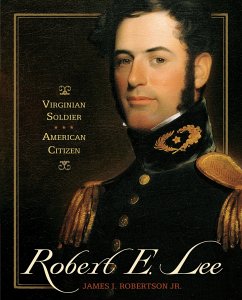 Robert E. Lee: Virginian Soldier, American Citizen - Robertson, James I.