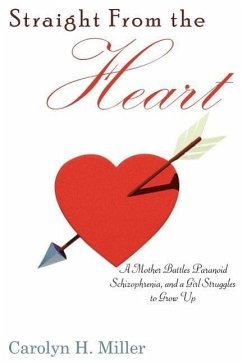 Straight From the Heart: A Mother Battles Paranoid Schizophrenia, and a Girl Struggles to Grow Up - Miller, Carolyn H.