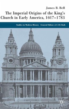 The Imperial Origins of the King's Church in Early America, 1607-1783 - Bell, James