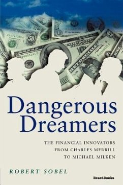 Dangerous Dreamers: The Financial Innovators from Charles Merrill to Michael Milken - Sobel, Robert