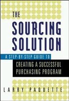 The Sourcing Solution - A Step-by-Step Guide to Creating a Successful Purchasing Program The Sourcing Solution - A Step-by-Step Guide to Creating a Successful Purchasing Program