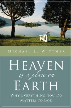 Heaven Is a Place on Earth - Wittmer, Michael E.