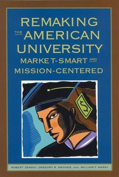 Remaking the American University - Zemsky, Robert; Wegner, Gregory R; Massy, William F