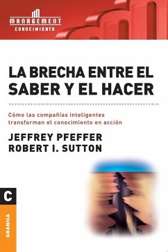 La brecha entre el saber y el hacer - Pfeffer, Jeffrey; Sutton, Robert I.