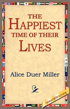 The Happiest Time of Their Lives - Miller, Alice Duer