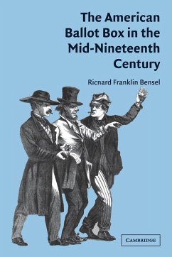 The American Ballot Box in the Mid-Nineteenth Century - Bensel, Richard Franklin