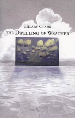 The Dwelling of Weather - Clark, Hilary