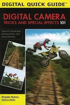 Digital Camera Tricks and Special Effects 101: Creative Techniques for Shooting and Image Editing! - Perkins, Michelle