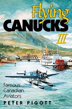 Flying Canucks III: Famous Canadian Aviators - Pigott, Peter