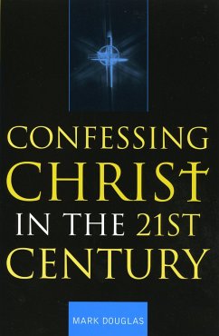 Confessing Christ in the Twenty-First Century - Douglas, Mark