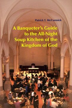 A Banqueter's Guide to the All-Night Soup Kitchen of the Kingdom of God - McCormick, Patrick T