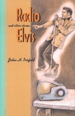Radio Elvis and Other Stories - Irsfeld, John