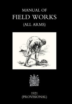 Manual of Field Works (All Arms) 1921 - War Office November 1921, Office Novembe; War Office November 1921