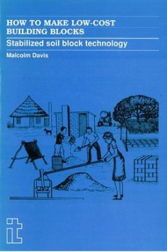 How to Make Low-Cost Building Blocks: Stabilized Soil Block Technology - Davis, Malcolm