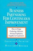 Business Partnering for Continuous Improvement: How to Forge Enduring Alliances Among Employees, Suppliers, and Customers
