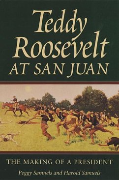 Teddy Roosevelt at San Juan: The Making of a President - Samuels, Peggy; Samuels, Harold