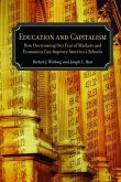 Education and Capitalism: How Overcoming Our Fear of Markets and Economics Can Improve America's Schools