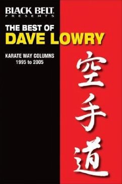 The Best of Dave Lowry: Karate Way Columns 1995 to 2005 - Lowry, Dave