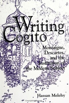 Writing Cogito: Montaigne, Descartes, and the Institution of the Modern Subject - Melehy, Hassan