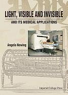 Light, Visible and Invisible, and Its Medical Applications - Newing, Angela