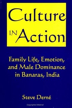 Culture in Action: Family Life, Emotion, and Male Dominance in Banaras, India - Derne, Steve