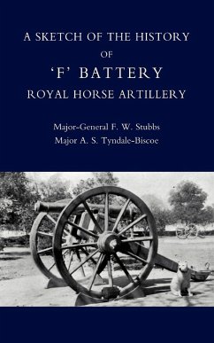 Sketch of the History of Ofo Battery Royal Horse Artillery - Stubbs, F. W.; Major-General F. W. Stubbs, F. W. Stubbs; Major-General F. W. Stubbs