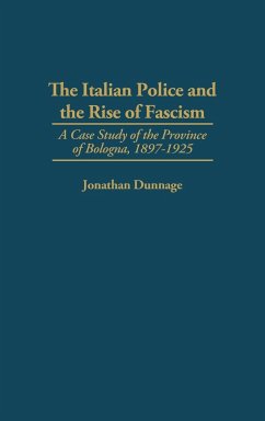 The Italian Police and the Rise of Fascism - Dunnage, Jonathan