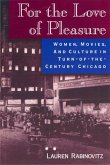 For the Love of Pleasure: Women, Movies, and Culture in Turn-of-the-Century Chicago