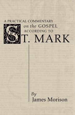 A Practical Commentary on the Gospel According to St. Mark - Morison, James
