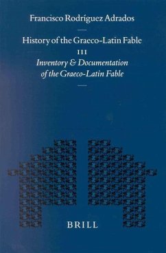 History of the Graeco-Latin Fable: Volume III. Inventory and Documentation of the Graeco-Latin Fable. Supplemented with New References and Fables by G - Adrados, Francisco Rodríguez; Dijk, Gert-Jan van