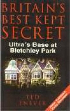 Britain's Best Kept Secret: Ultra's Base at Bletchley Park - Enever, Ted