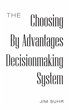 The Choosing By Advantages Decisionmaking System - Suhr, Jim