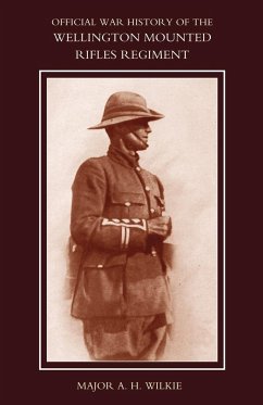 WAR HISTORY OF THE WELLINGTON MOUNTED RIFLES REGIMENT 1914-1919 - Wilkie, Major A. H.